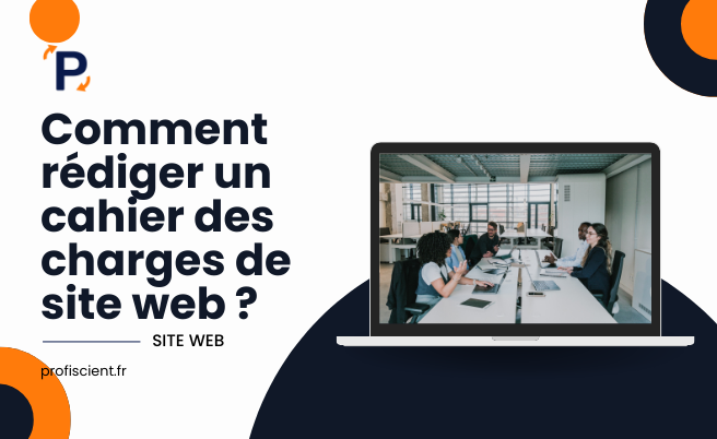 Comment rédiger un cahier des charges de site web 